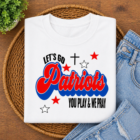 Let's Go Patriots You Play & We Pray - White