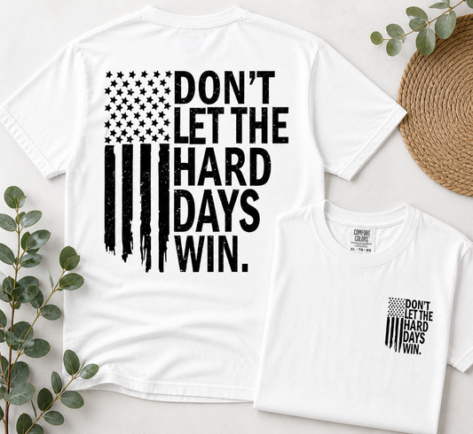 Don't Let The Hard Days Win - White