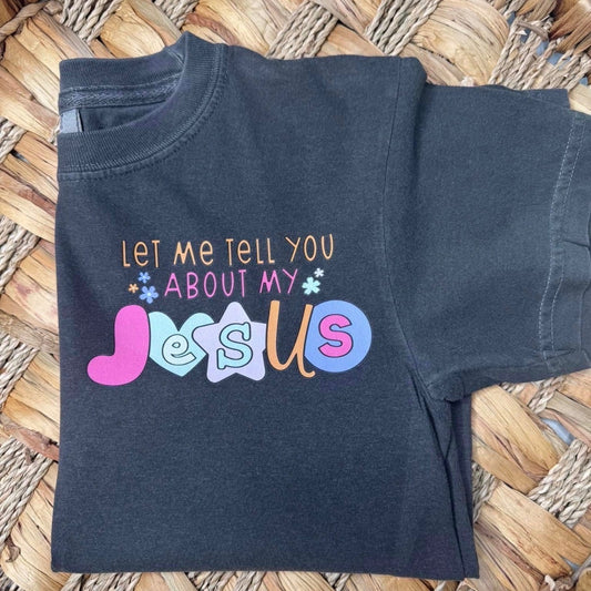 Let Me Tell You About My Jesus - Comfort Colors Pepper