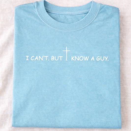 I Can't But I know A Guy - Comfort Colors - multiple colors available