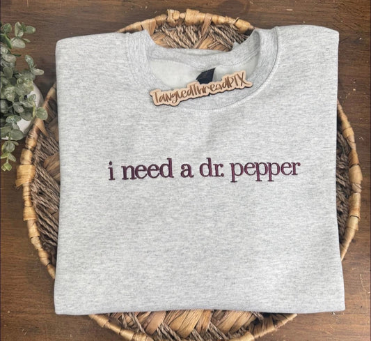 I need a dr. pepper - embroidered sweatshirt