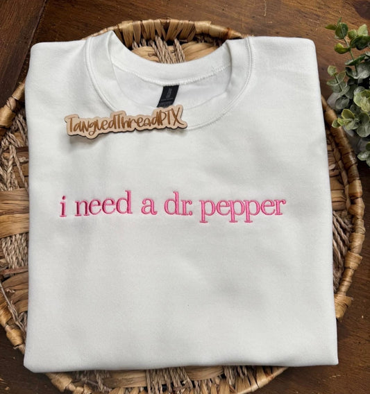 I need a dr. pepper - embroidered sweatshirt