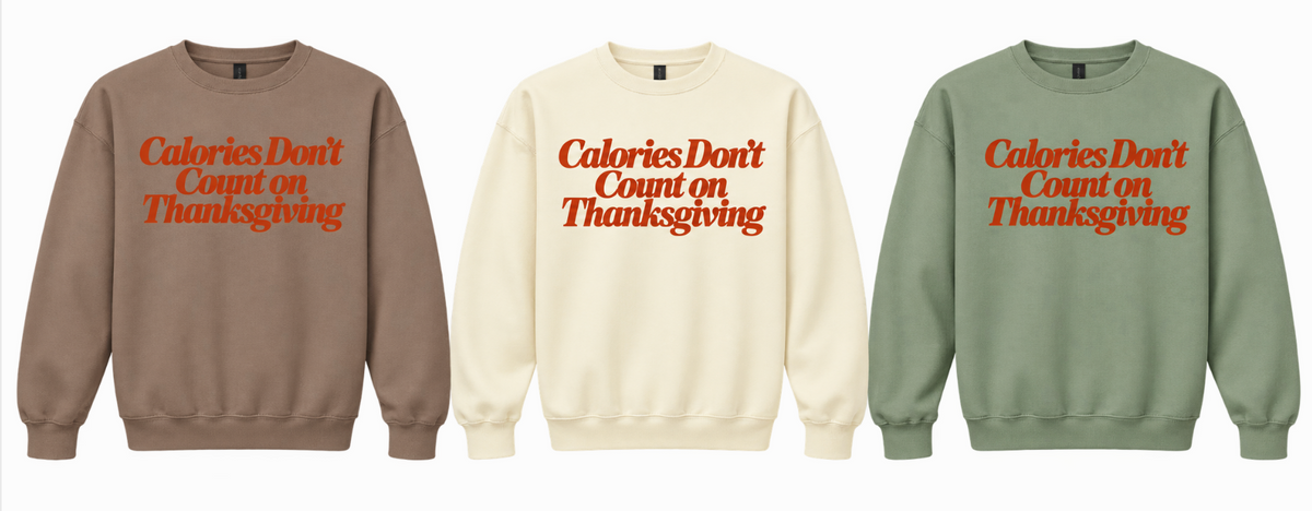Calories Don't Count On Thanksgiving Sweatshirt
